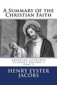 A Summary of the Christian Faith: Part I