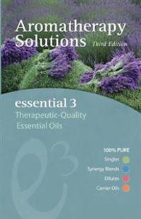 Aromatherapy Solutions: Essential 3 Therapeutic-Quality Essential Oils