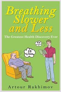 Breathing Slower and Less: The Greatest Health Discovery Ever