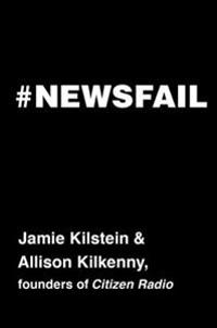 Newsfail: Climate Change, Feminism, Gun Control, and Other Fun Stuff We Talk about Because Nobody Else Will