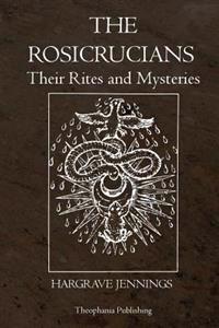 The Rosicrucians: Their Rites and Mysteries