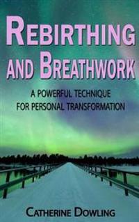 Rebirthing and Breathwork: A Powerful Technique for Personal Transformation