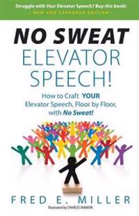 No Sweat Elevator Speech!: How to Craft Your Elevator Speech, Floor by Floor, with No Sweat!