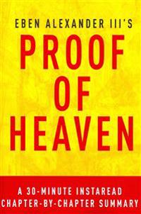 Proof of Heaven by Eben Alexander III M.D. - A 30-Minute Chapter-By-Chapter Summary: A Neurosurgeon's Journey Into the Afterlife