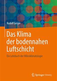 Das Klima Der Bodennahen Luftschicht: Ein Lehrbuch Der Mikroklimatologie