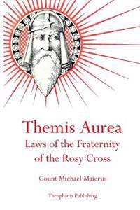 Themis Aurea: Laws of the Fraternity of the Rosy Cross