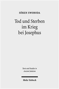 Tod Und Sterben Im Krieg Bei Josephus: Die Intentionen Von Bellum Und Antiquitates Im Kontext Griechisch-Romischer Historiographie