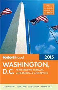 Fodor's Washington, D.C. 2015: With Mount Vernon, Alexandria & Annapolis