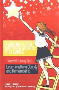 Learning Styles and Other Secrets of Learning: Weekly Learning Tips. Learn Anything Quickly and Remember It!