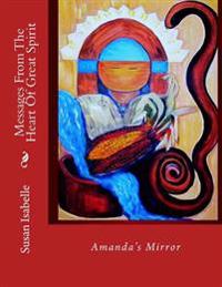 Messages from the Heart of Great Spirit: Amanda's Mirror