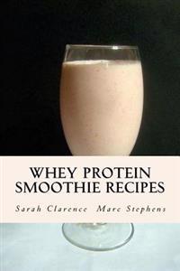 Whey Protein Smoothie Recipes: Improve Health the Whey Way