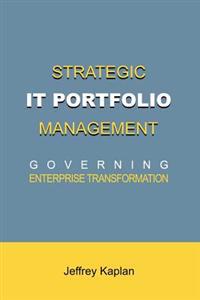 Strategic It Portfolio Management: Governing Enterprise Transformation