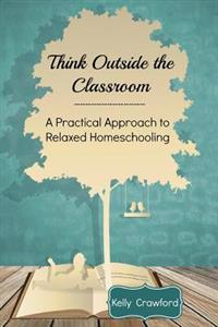 Think Outside the Classroom: A Practical Approach to Relaxed Homeschooling