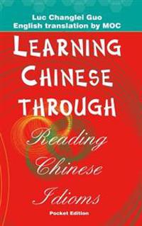 Learning Chinese Through Reading Chinese Idioms (Pocket Edition): English, Chinese and Pinyin Version