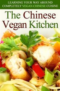 The Chinese Vegan Kitchen: Learning Your Way Around Completely Vegan Chinese Cuisine