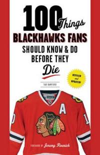 100 Things Blackhawks Fans Should Know & Do Before They Die