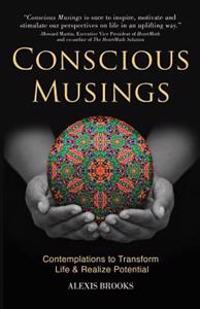 Conscious Musings: Contemplations to Transform Life and Realize Potential