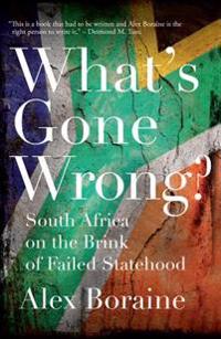 What's Gone Wrong?: South Africa on the Brink of Failed Statehood