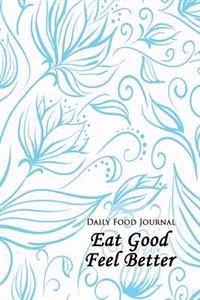 Daily Food Journal: Eat Good Feel Better