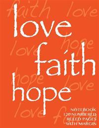 Love, Hope, Faith Notebook 120 Numbered Pages with Margin: Ruled 8.5x11 Notebook with Margin, Orange Cover, Numbered Pages, Perfect Bound, Ideal for C
