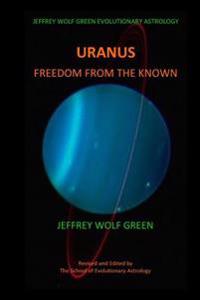 Jeffrey Wolf Green Evolutionary Astrology: Uranus: Freedom from the Known
