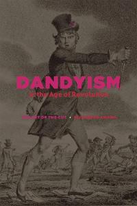 Dandyism in the Age of Revolution