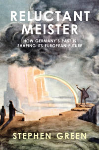 Reluctant Meister - How Germany's Past is Shaping its European Future