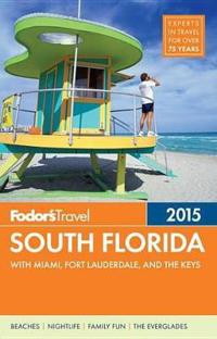 Fodor's South Florida 2015: With Miami, Fort Lauderdale & the Keys
