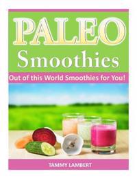 Paleo Smoothies: Out of This World Smoothies for You!