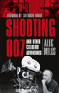 Shooting 007 and Other Celluloid Adventures