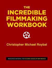 The Incredible Filmmaking Workbook