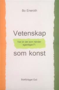Vetenskap som konst : vad är det som händer egentligen?!