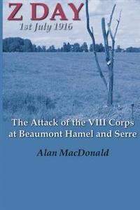 Z Day, 1st July 1916 - the Attack of the VIII Corps at Beaumont Hamel and Serre