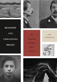 Reasoned and Unreasoned Images: The Photography of Bertillon, Galton, and Marey