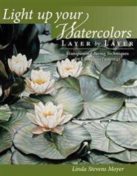 Light Up Your Watercolors Layer by Layer
