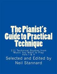 The Pianist's Guide to Practical Technique: 111 Technical Studies from Music You Want to Play