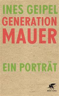 Generation Mauer. Ein Porträt