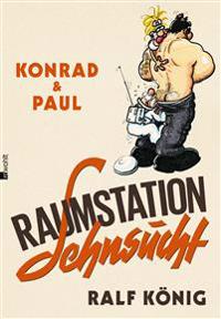 Konrad & Paul: Raumstation Sehnsucht