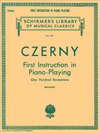 First Instruction in Piano Playing (100 Recreations): Piano Technique