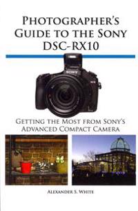 Photographer's Guide to the Sony Dsc-Rx10