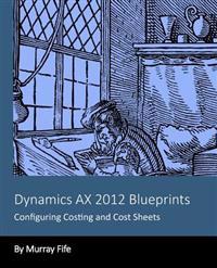 Dynamics Ax 2012 Blueprints: Configuring Costing and Cost Sheets