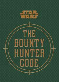 Star Wars - the Bounty Hunter Code (from the Files of Boba Fett)