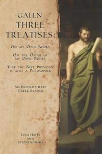 Galen, Three Treatises: An Intermediate Greek Reader: Greek Text with Running Vocabulary and Commentary