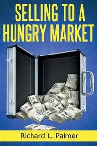 Selling to a Hungry Market: The Art of Finding Products That Sell