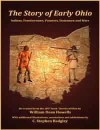 The Story of Early Ohio: Indians, Frontiersmen, Pioneers, Statesmen and War