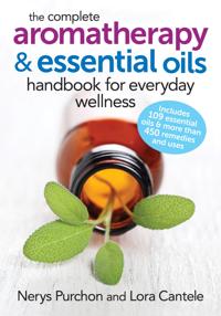 The Complete Aromatherapy & Essential Oils Handbook for Everyday Wellness