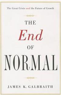 The End of Normal: Why the Growth Economy Isn't Coming Back