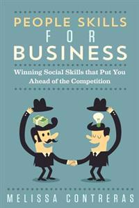 People Skills for Business: Winning Social Skills That Put You Ahead of the Competition