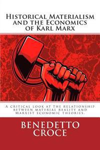 Historical Materialism and the Economics of Karl Marx: A Critical Look at the Relationship Between Material Reality and Marxist Economic Theories.