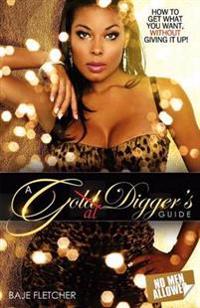 A Gold Diggers Guide (How to Get What You Want, Without Giving It Up)